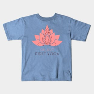 ok but first yoga Kids T-Shirt